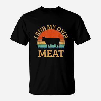 I Rub My Own Meat T-Shirt | Crazezy
