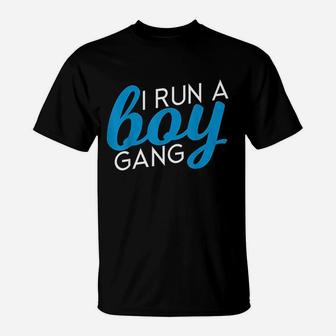 I Run A Boy Gang Funny Mom Of Sons T-Shirt | Crazezy CA