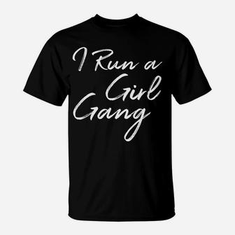 I Run A Girl Gang Shirt Funny Mother's Day Gift Christmas T-Shirt | Crazezy DE
