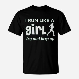 I Run Like A Girl Try And Keep Up T-Shirt | Crazezy DE