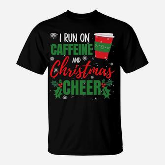 I Run On Caffeine And Christmas Cheer Gift For Coffee Lover Sweatshirt T-Shirt | Crazezy