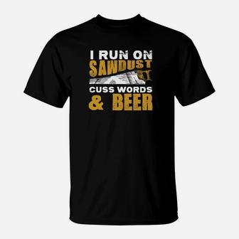 I Run On Sawdust Cuss Words And Beer Dad Carpenter T-Shirt - Thegiftio UK