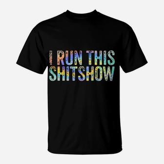 I Run This Shitshow Funny Sarcastic Witty Tie-Dye T-Shirt | Crazezy