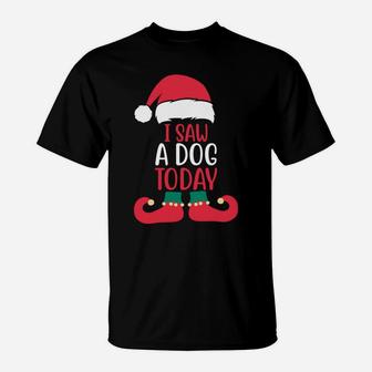 I Saw A Dog Today Christmas Elf Good News Xmas Dog Lover T-Shirt | Crazezy