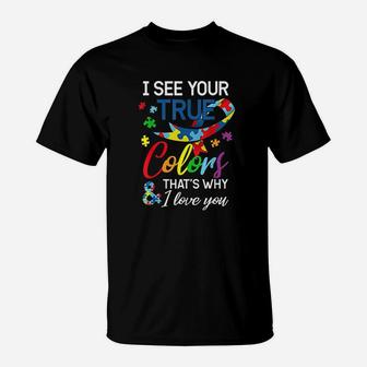 I See Your True Colors Thats Why I Love You Autis T-Shirt | Crazezy CA