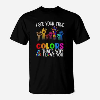 I See Your True Colors Thats Why I Love You Autism T-Shirt | Crazezy