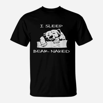 I Sleep Bear Nakd T-Shirt | Crazezy