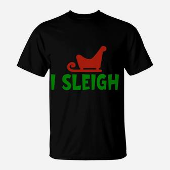 I Sleigh I Slay Funny Christmas And X-Mas Holiday Design T-Shirt | Crazezy