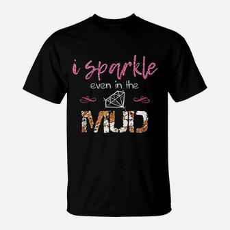 I Sparkle Even In Mud T-Shirt | Crazezy UK