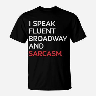 I Speak Fluent Broadway And Sarcasm Funny Actor T-Shirt | Crazezy
