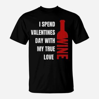 I Spend Valentines Day With My True Love Wine T-Shirt - Monsterry
