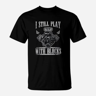 I Still Play With Blocks T-Shirt | Crazezy