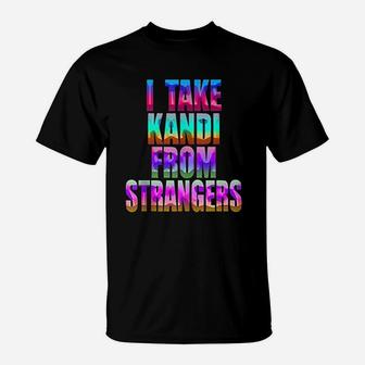 I Take Kandi From Strangers T-Shirt - Thegiftio UK