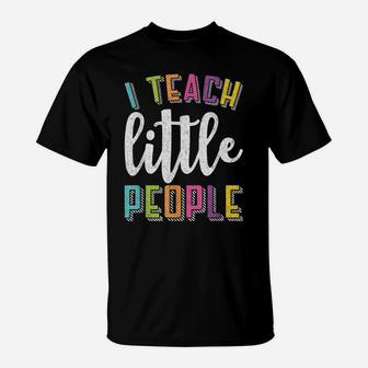 I Teach Little People - Funny Shirt For Teacher Or Parent T-Shirt | Crazezy DE