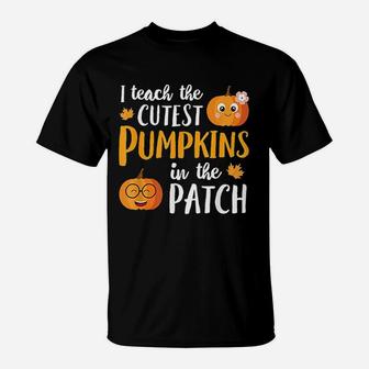 I Teach The Cutest Pumpkins In The Patch T-Shirt | Crazezy