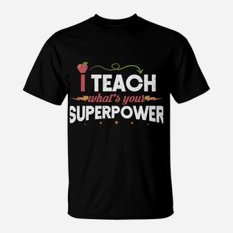 I Teach What's Your Superpower Super Teacher T-Shirt | Crazezy