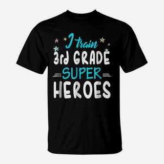 I Train 3Rd Grade Superheroes Teacher Team Gift T Shirt T-Shirt | Crazezy UK