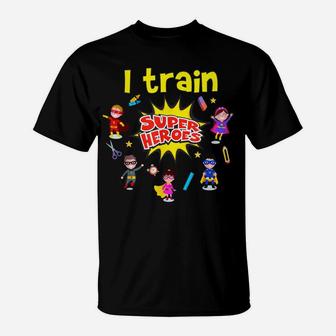 I Train Super Heroes Kids Teachers Superheroes Teaching T-Shirt | Crazezy DE