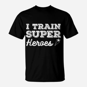 I Train Superheroes Shirt Comic Heroe Teacher Gift Top Tee T-Shirt | Crazezy CA