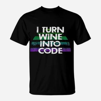 I Turn Wine Into Code Programming Coding Joke T-Shirt - Monsterry CA