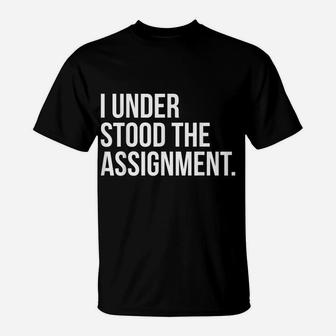 I Understood The Assignment, Funny Social Media T-Shirt | Crazezy