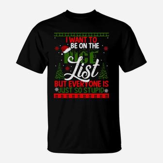 I Want To Be On The Nice List But Everyone Is Just So Stupid T-Shirt - Monsterry