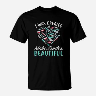 I Was Created To Make Smiles Beautiful T-Shirt | Crazezy CA