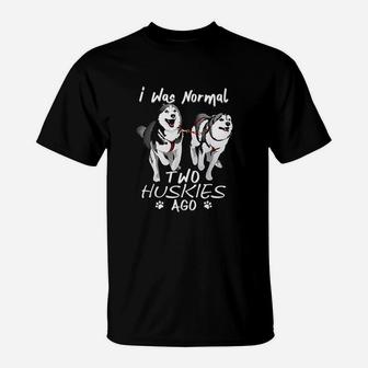 I Was Normal 2 Huskies Ago T-Shirt | Crazezy UK