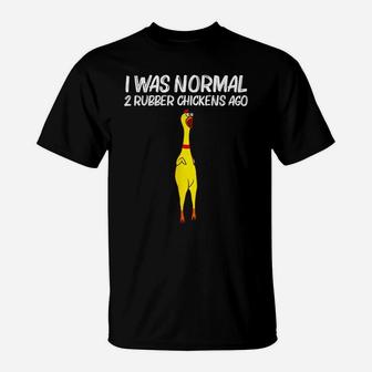 I Was Normal 2 Rubber Chickens Ago, Chick Squishy Animal Pun T-Shirt | Crazezy CA