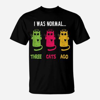 I Was Normal Three Cats Ago - Cat Lovers Gift T-Shirt | Crazezy DE
