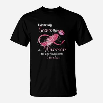 I Wear My Scars Like A Warrior For Theyre A Reminder Im Alive T-Shirt - Monsterry