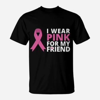 I Wear Pink For My Friend Shirt Ribbon Family Love Warrior T-Shirt | Crazezy