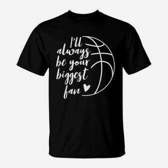 I Will Always Be Your Biggest Basketball Fan Supporter Gift T-Shirt - Thegiftio UK