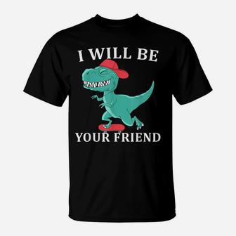 I Will Be Your Friend Be Kind Dinosaur Back To School T-Shirt | Crazezy