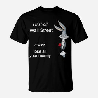 I Wish All Wall Street A Very Lose All Your Money T-Shirt - Monsterry AU