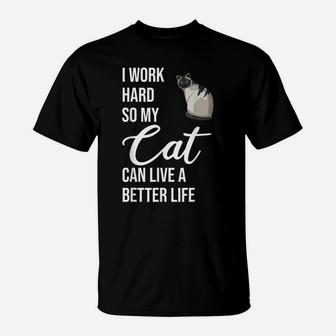 I Work Hard So My Cat Can Live A Better Life Cats T-Shirt | Crazezy CA