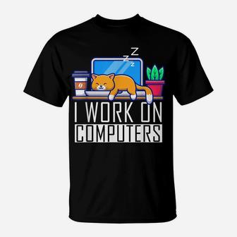I Work On Computers Funny Cat Lovers Coding Programming T-Shirt | Crazezy