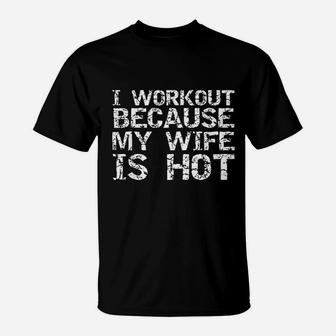 I Workout Because My Wife Is Hot For Men Husband T-Shirt | Crazezy AU