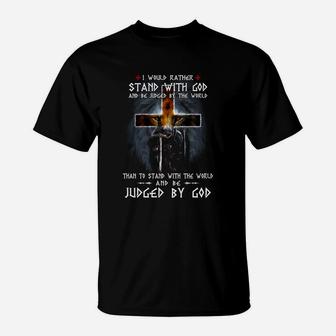 I Would Rather Stand With God And Be Judged By The World Than To Stand With The World T-Shirt - Thegiftio UK