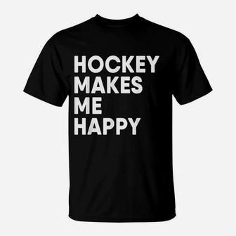 Ice Hockey Makes Me Happy Funny Hockey T-Shirt | Crazezy