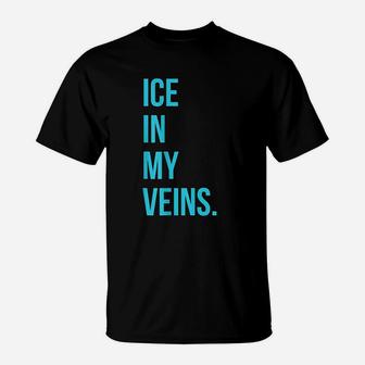 Ice In My Veins T-Shirt | Crazezy