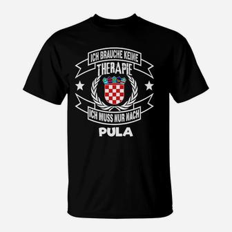 Ich Brauche Keine Therapie, Nur Pula T-Shirt mit Kroatien-Wappen - Seseable
