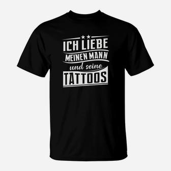 Ich Liebe Meinen Mann Und Seine Tattoos T-Shirt - Seseable