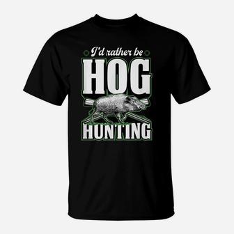 I'd Rather Be Hog Hunting Funny Stuff Essentials Set Idea T-Shirt | Crazezy UK
