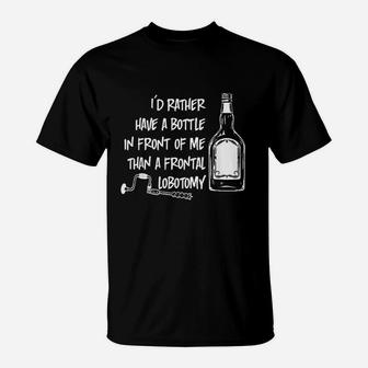 Id Rather Have A Bottle In Front Of Me T-Shirt | Crazezy