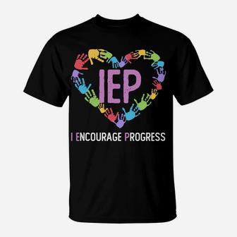 Iep I Encourage Progress Iep Teacher Sweatshirt T-Shirt | Crazezy