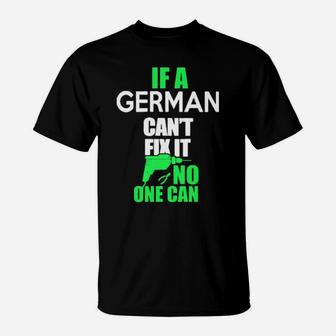 If A German Cant Fix It T-Shirt - Monsterry