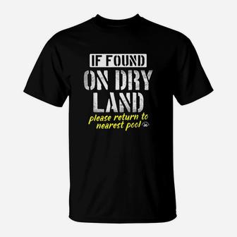 If Found On Dry Land Return To Pool Funny Swim T-Shirt | Crazezy