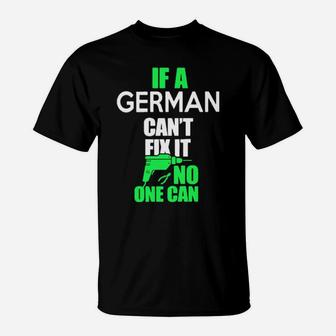 If German Cant Fix It No One Can T-Shirt - Monsterry