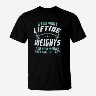 If I Die While Lifting Weights T-Shirt | Crazezy CA